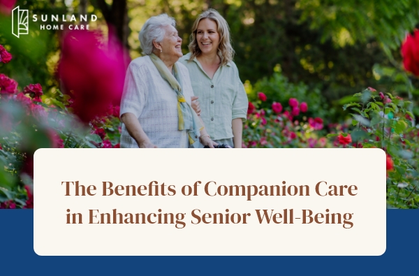 The Benefits of Companion Care in Enhancing Senior Well-Being