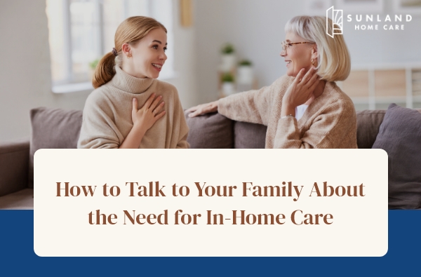 How to Talk to Your Family About the Need for In-Home Care
